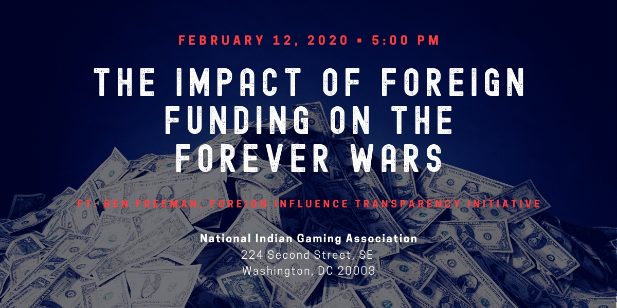 FEBRUARY 12, 2020: THE IMPACT OF FOREIGN FUNDING ON THE FOREVER WARS